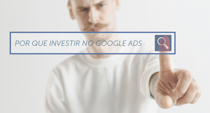 Por que investir no Google Ads?