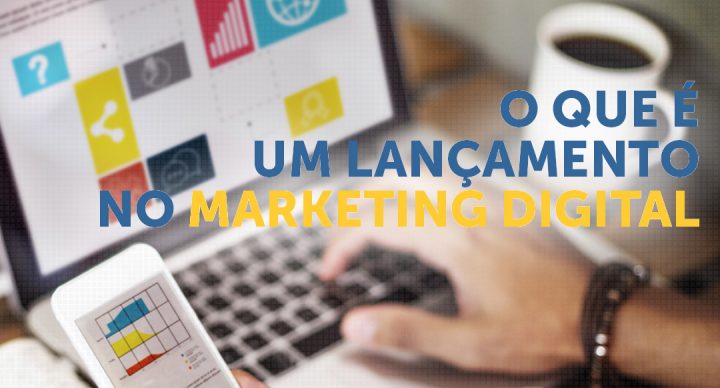 O que é um lançamento no marketing digital?